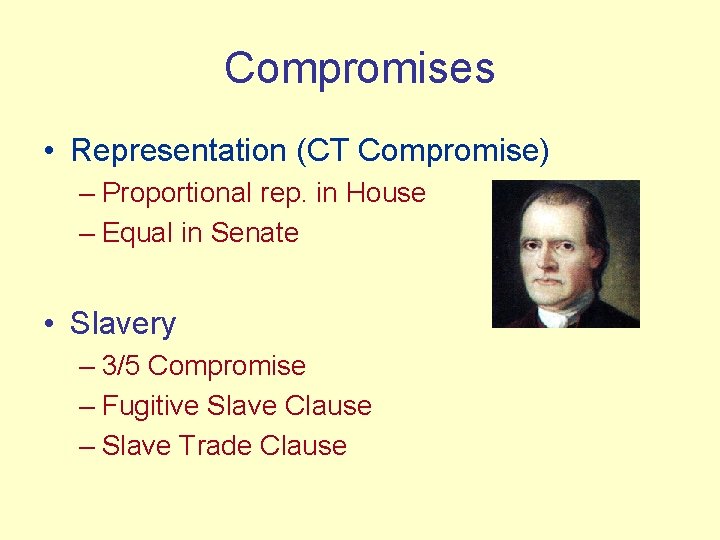 Compromises • Representation (CT Compromise) – Proportional rep. in House – Equal in Senate