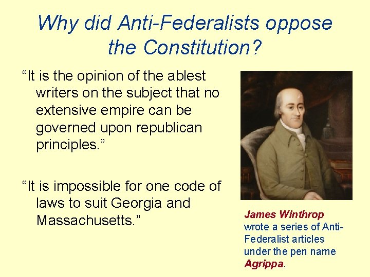 Why did Anti-Federalists oppose the Constitution? “It is the opinion of the ablest writers