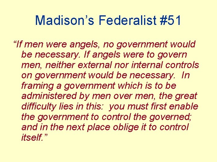 Madison’s Federalist #51 “If men were angels, no government would be necessary. If angels