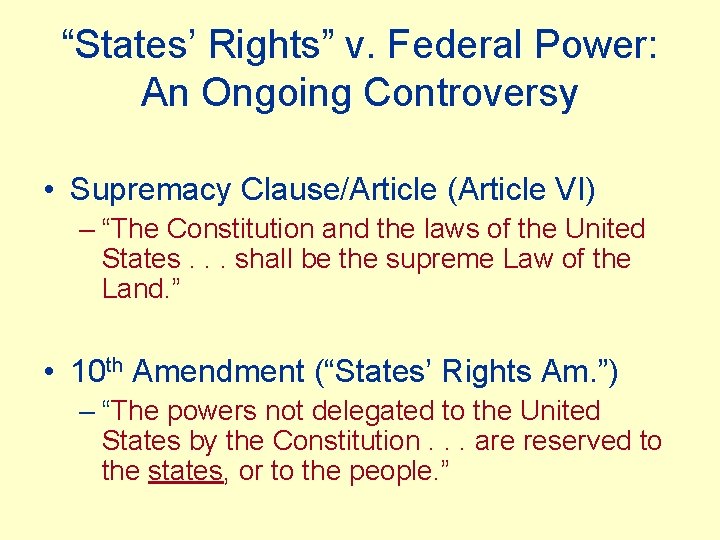 “States’ Rights” v. Federal Power: An Ongoing Controversy • Supremacy Clause/Article (Article VI) –