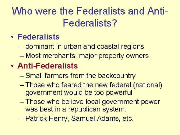 Who were the Federalists and Anti. Federalists? • Federalists – dominant in urban and