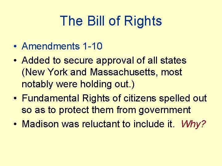 The Bill of Rights • Amendments 1 -10 • Added to secure approval of