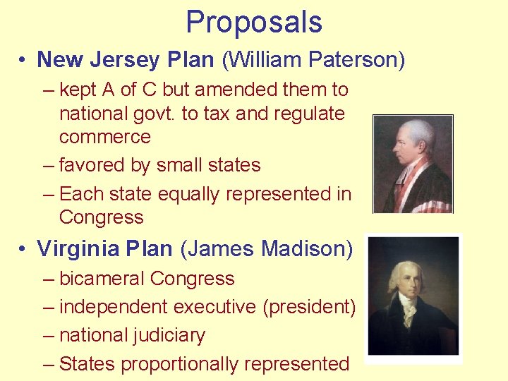 Proposals • New Jersey Plan (William Paterson) – kept A of C but amended
