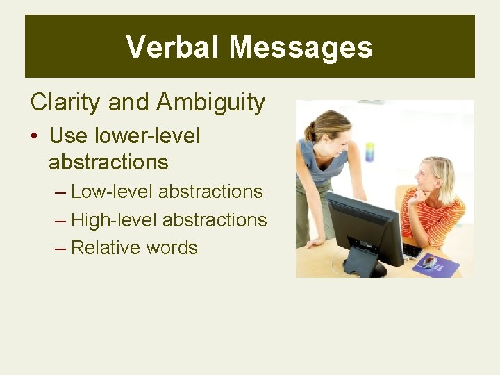 Verbal Messages Clarity and Ambiguity • Use lower-level abstractions – Low-level abstractions – High-level