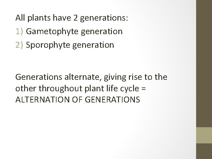 All plants have 2 generations: 1) Gametophyte generation 2) Sporophyte generation Generations alternate, giving