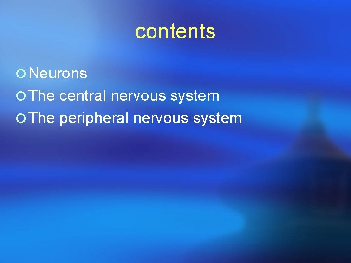 contents ¡ Neurons ¡ The central nervous system ¡ The peripheral nervous system 