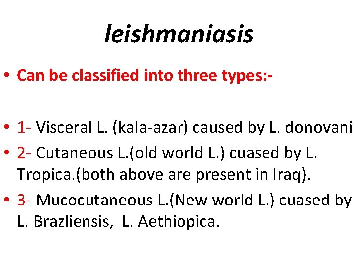 leishmaniasis • Can be classified into three types: • 1 - Visceral L. (kala-azar)