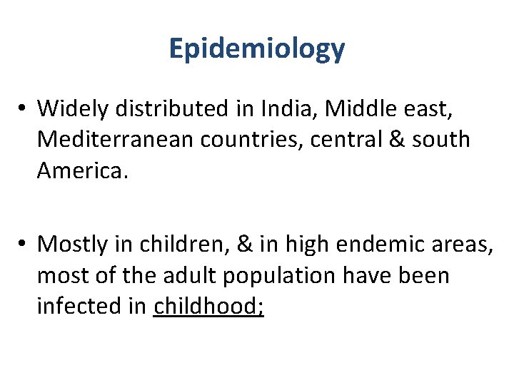 Epidemiology • Widely distributed in India, Middle east, Mediterranean countries, central & south America.