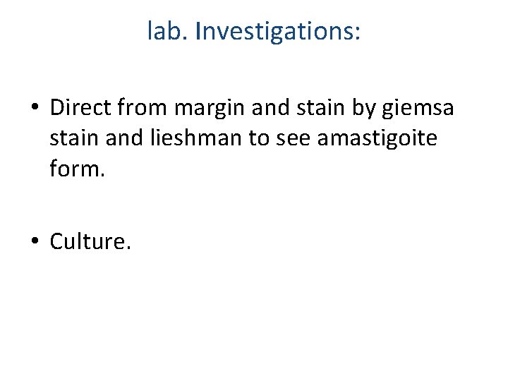 lab. Investigations: • Direct from margin and stain by giemsa stain and lieshman to