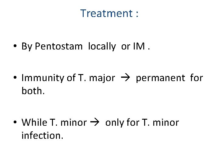 Treatment : • By Pentostam locally or IM. • Immunity of T. major permanent