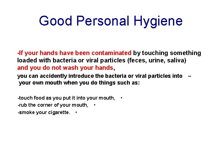Good Personal Hygiene -If your hands have been contaminated by touching something loaded with