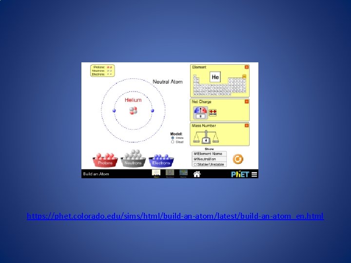 https: //phet. colorado. edu/sims/html/build-an-atom/latest/build-an-atom_en. html 