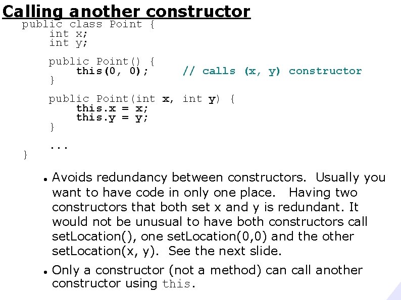 Calling another constructor public class Point { int x; int y; public Point() {