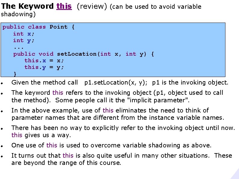 The Keyword this (review) (can be used to avoid variable shadowing) public class Point