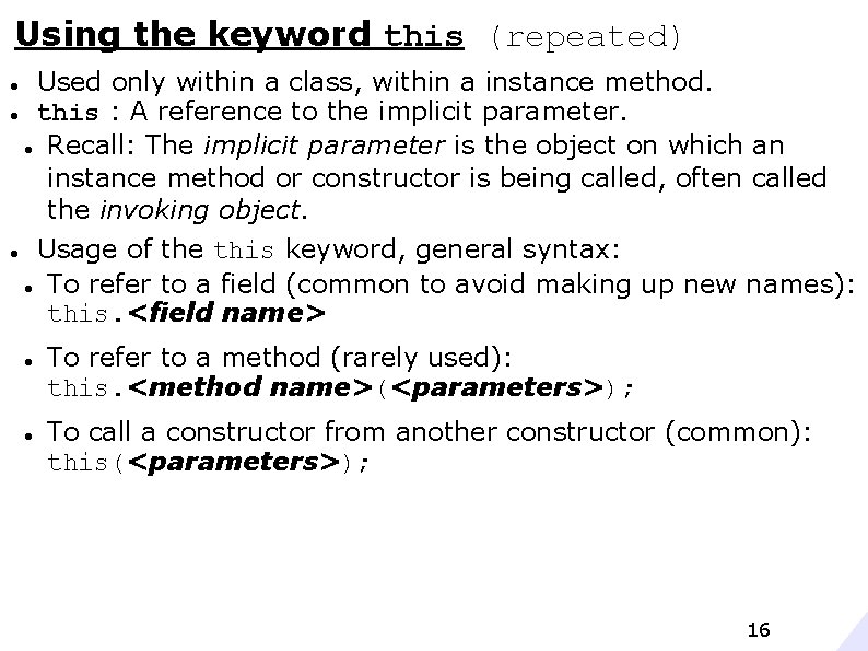 Using the keyword this (repeated) Used only within a class, within a instance method.