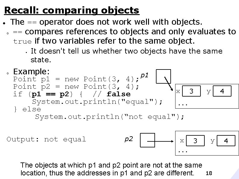 Recall: comparing objects The == operator does not work well with objects. o ==