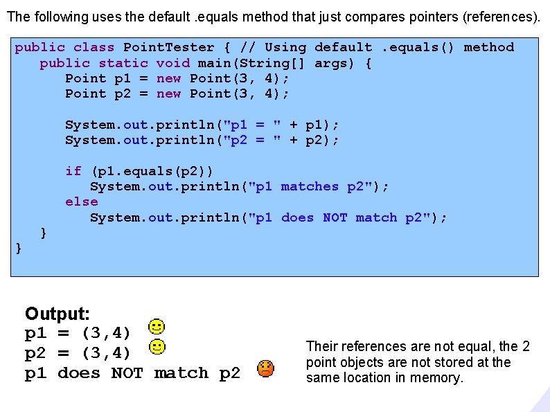 The following uses the default. equals method that just compares pointers (references). public class