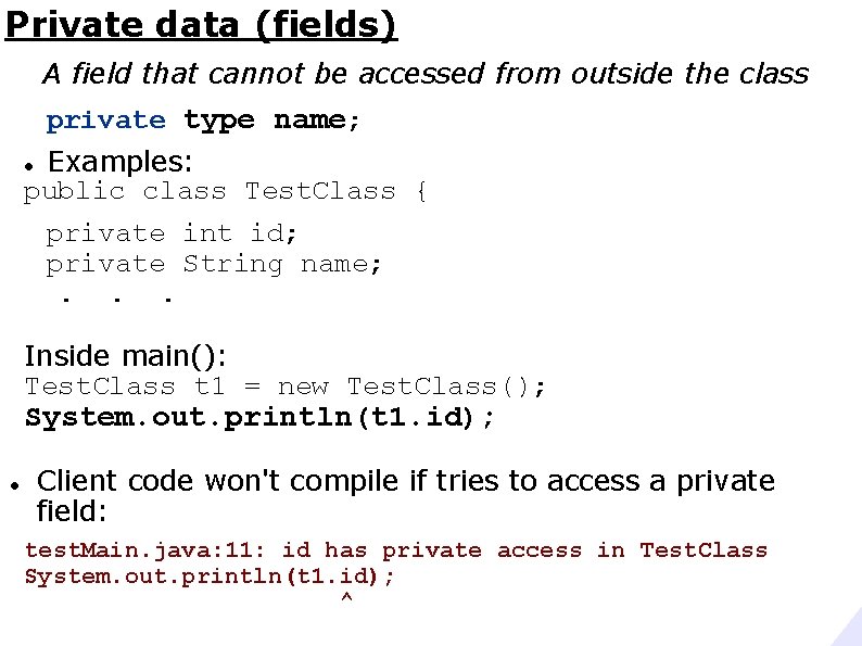 Private data (fields) A field that cannot be accessed from outside the class private