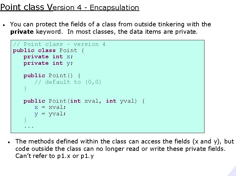 Point class Version 4 - Encapsulation You can protect the fields of a class