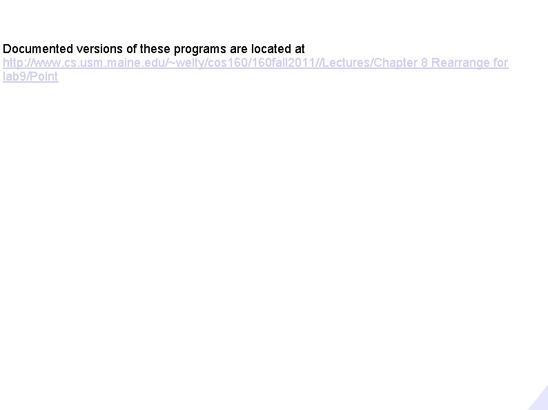Documented versions of these programs are located at http: //www. cs. usm. maine. edu/~welty/cos