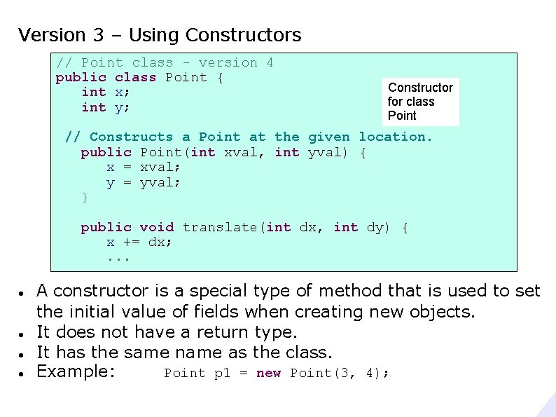 Version 3 – Using Constructors // Point class - version 4 public class Point