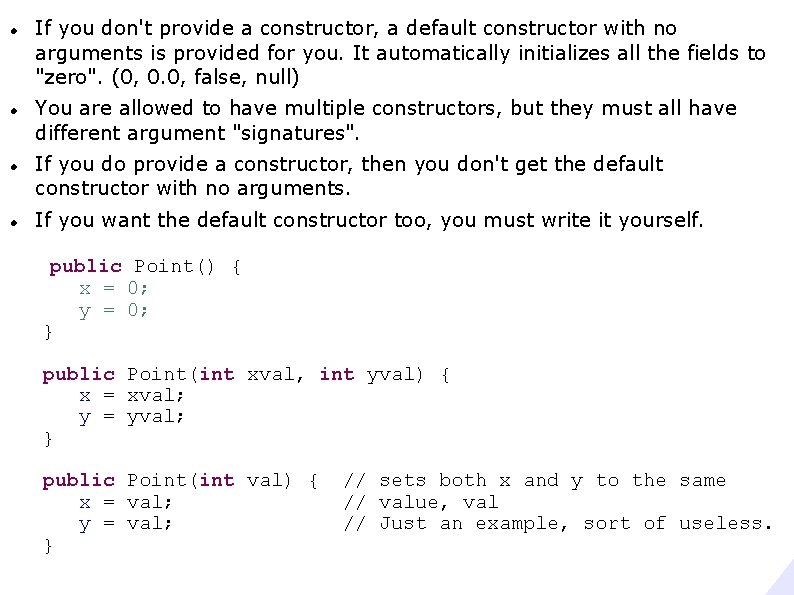  If you don't provide a constructor, a default constructor with no arguments is