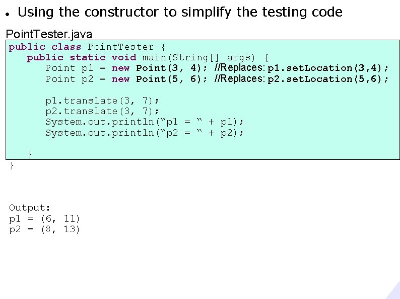  Using the constructor to simplify the testing code Point. Tester. java public class