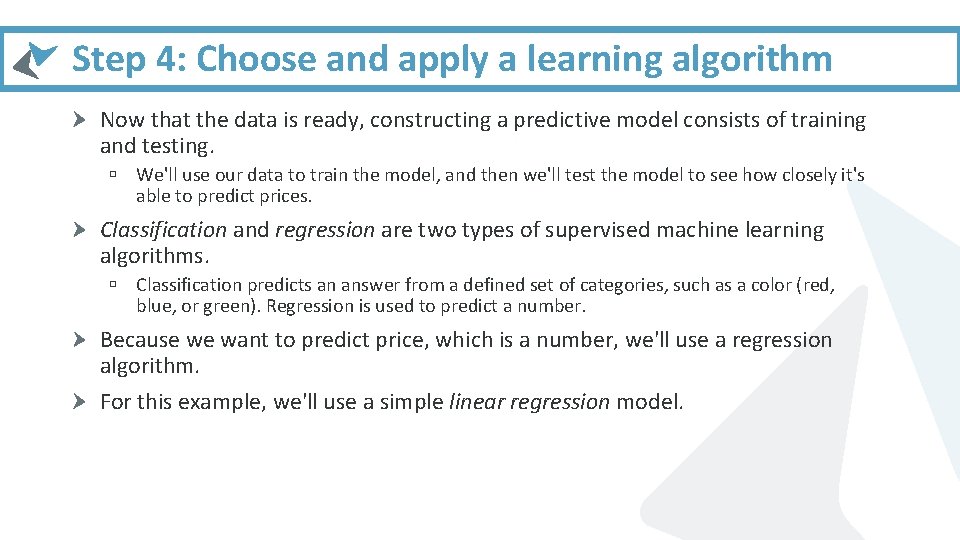 Step 4: Choose and apply a learning algorithm Now that the data is ready,