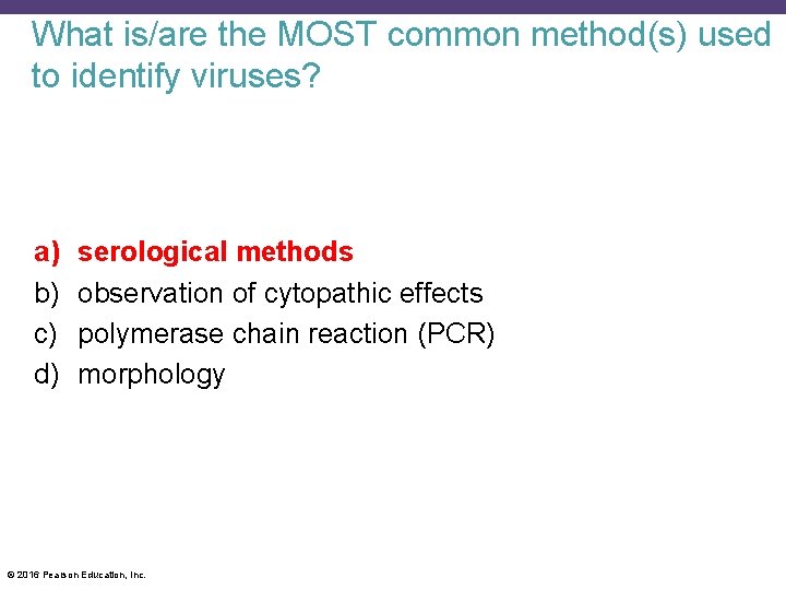 What is/are the MOST common method(s) used to identify viruses? a) b) c) d)