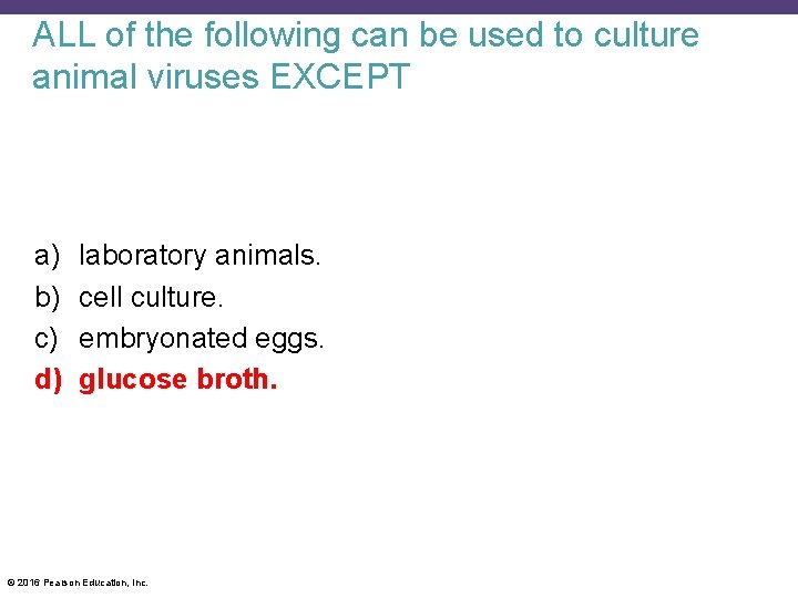 ALL of the following can be used to culture animal viruses EXCEPT a) b)