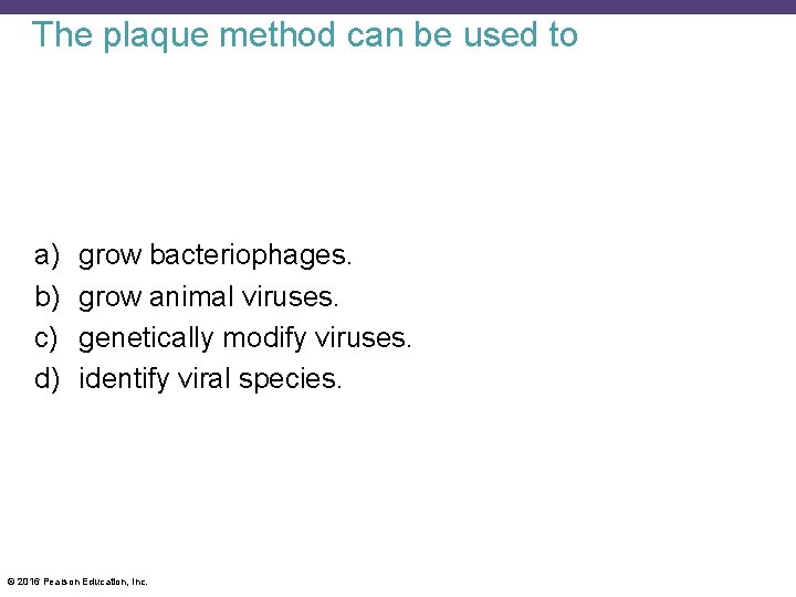 The plaque method can be used to a) b) c) d) grow bacteriophages. grow