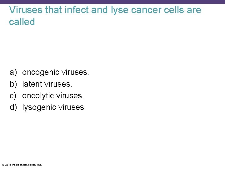 Viruses that infect and lyse cancer cells are called a) b) c) d) oncogenic