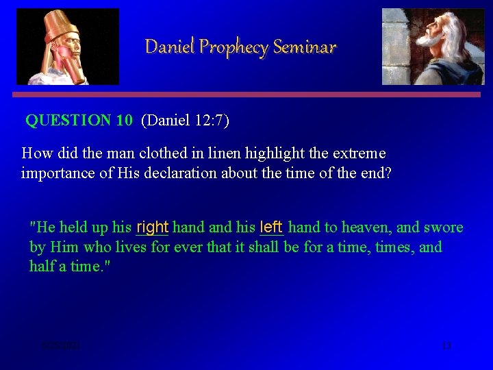 Daniel Prophecy Seminar QUESTION 10 (Daniel 12: 7) How did the man clothed in