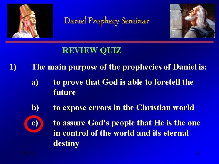 Daniel Prophecy Seminar REVIEW QUIZ 1) The main purpose of the prophecies of Daniel
