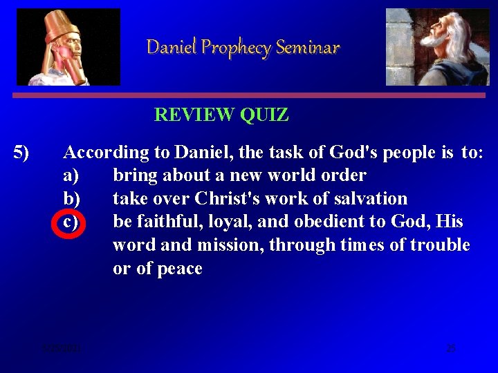 Daniel Prophecy Seminar REVIEW QUIZ 5) According to Daniel, the task of God's people