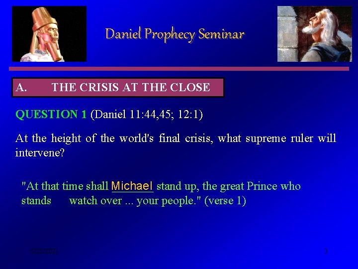 Daniel Prophecy Seminar A. THE CRISIS AT THE CLOSE QUESTION 1 (Daniel 11: 44,