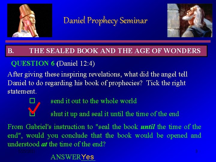 Daniel Prophecy Seminar B. THE SEALED BOOK AND THE AGE OF WONDERS QUESTION 6
