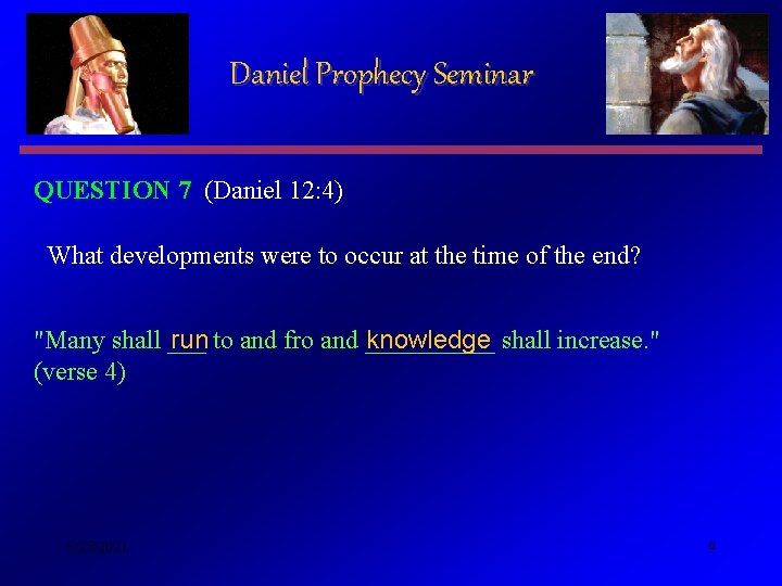Daniel Prophecy Seminar QUESTION 7 (Daniel 12: 4) What developments were to occur at