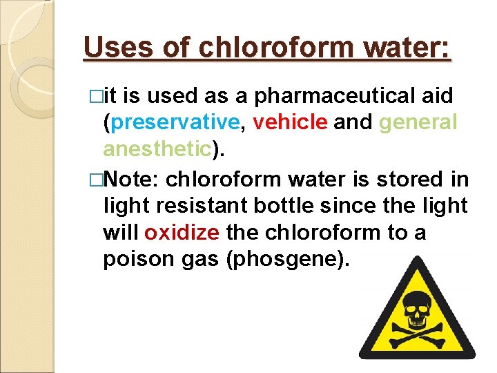 Uses of chloroform water: �it is used as a pharmaceutical aid (preservative, vehicle and