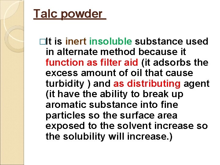 Talc powder �It is inert insoluble substance used in alternate method because it function