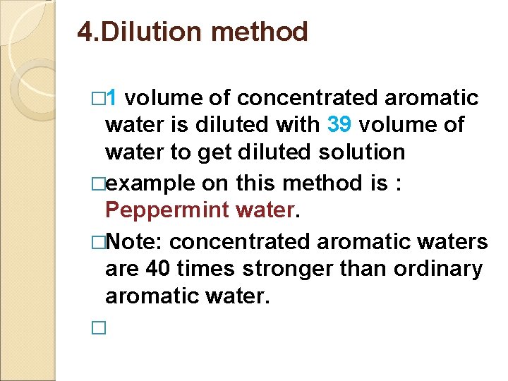 4. Dilution method � 1 volume of concentrated aromatic water is diluted with 39