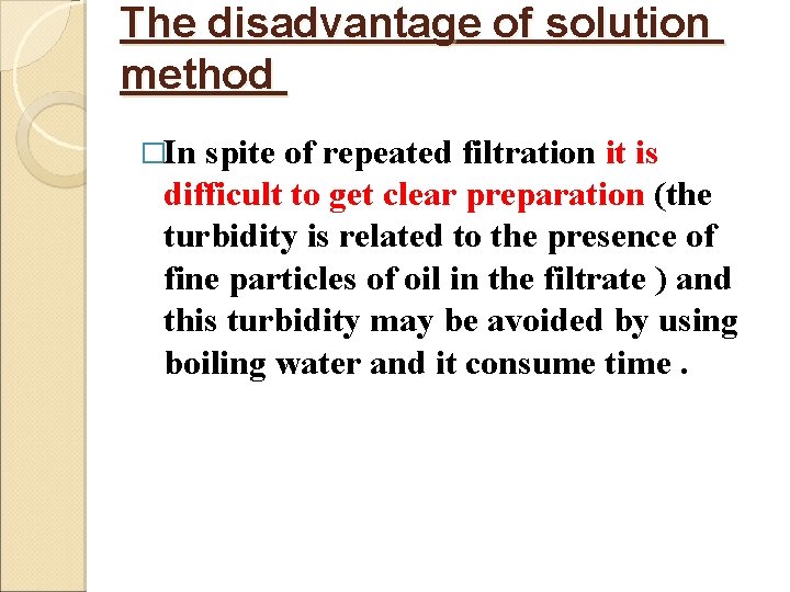 The disadvantage of solution method �In spite of repeated filtration it is difficult to