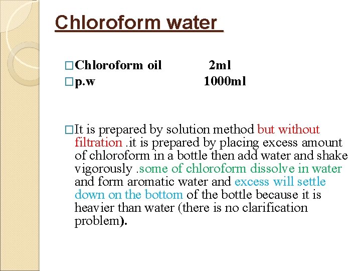 Chloroform water �Chloroform �p. w �It oil 2 ml 1000 ml is prepared by