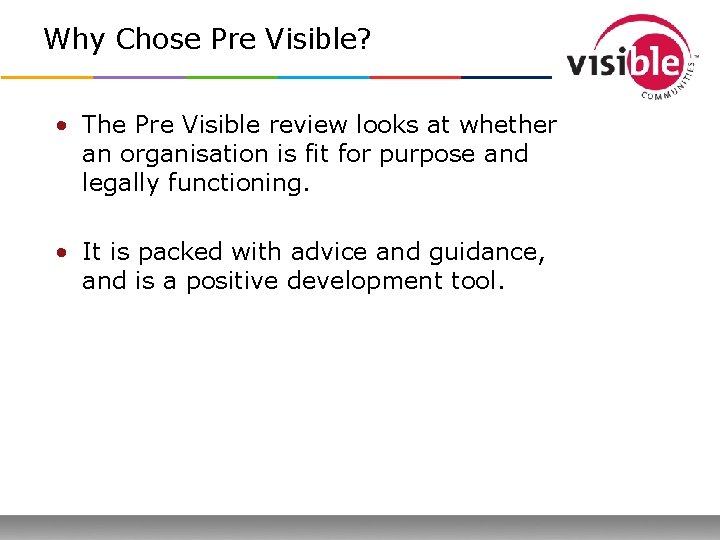 Why Chose Pre Visible? • The Pre Visible review looks at whether an organisation