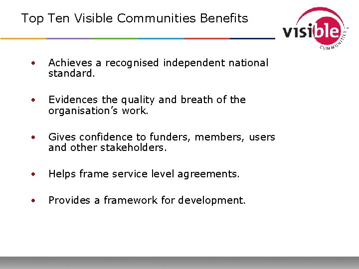 Top Ten Visible Communities Benefits • Achieves a recognised independent national standard. • Evidences