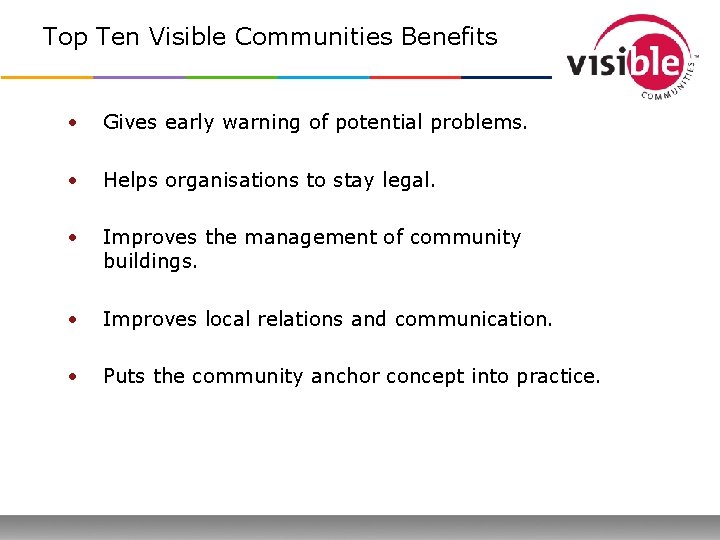 Top Ten Visible Communities Benefits • Gives early warning of potential problems. • Helps