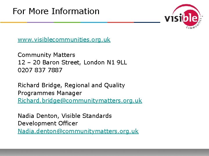 For More Information www. visiblecommunities. org. uk Community Matters 12 – 20 Baron Street,