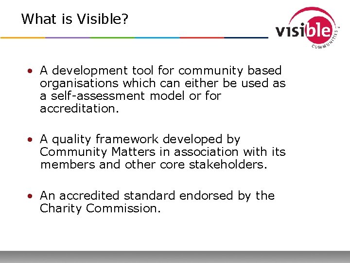 What is Visible? • A development tool for community based organisations which can either