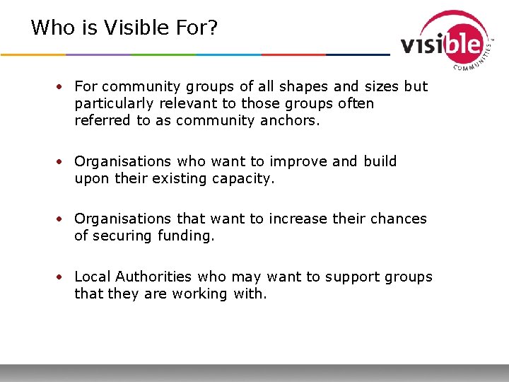 Who is Visible For? • For community groups of all shapes and sizes but