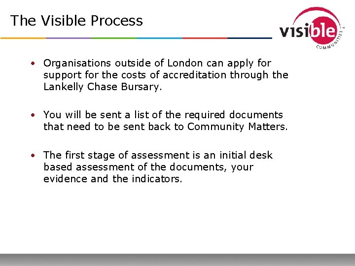 The Visible Process • Organisations outside of London can apply for support for the